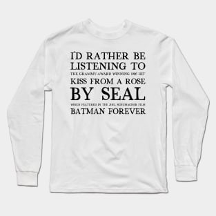 I'd Rather Be Listening To Kiss From A Rose By Seal / 90s Aesthetic Design Long Sleeve T-Shirt